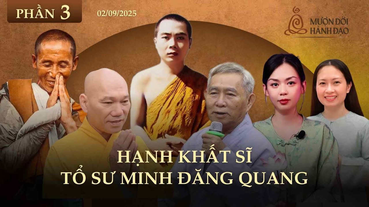 P3: Hạnh Khất Sĩ Tổ Sư Minh Đăng Quang & Giá Trị Vĩnh Hằng | TT Bửu Khánh – Cs Minh Mẫn – Uyên Chu