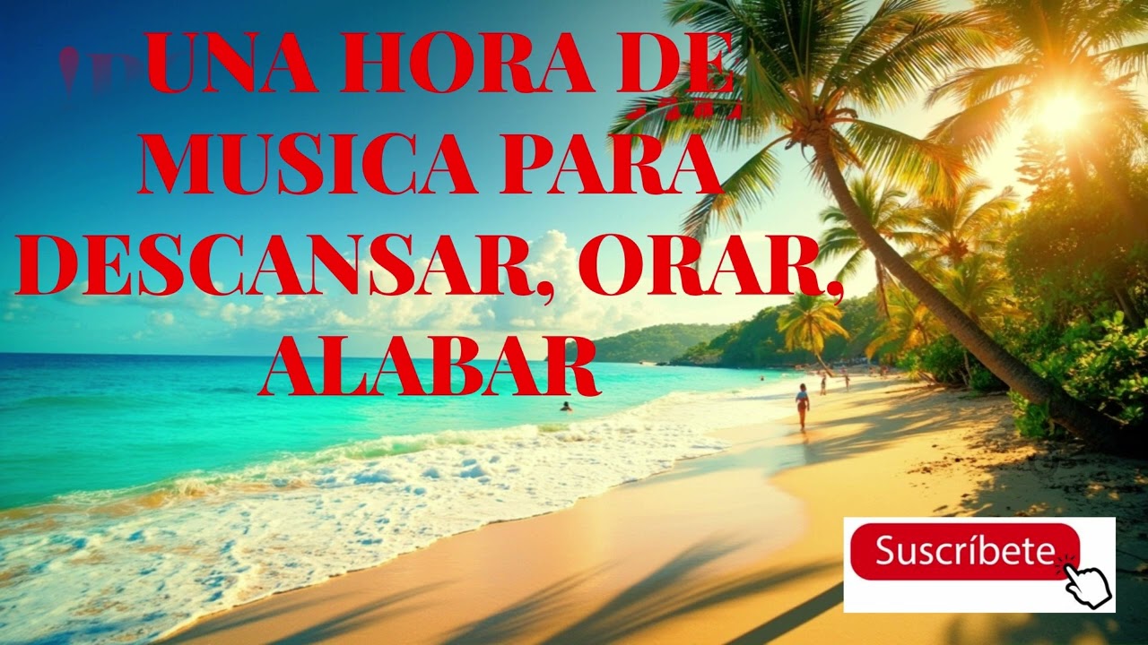 UNA HORA DE MÚSICA PARA ORAR- ALABAR - DESCANSAR.