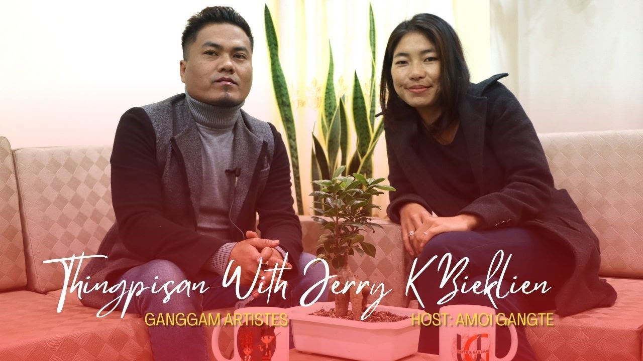 THINGPISAN WITH JERRY K BIEKLIEN (GANGGAM ARTISTES') Host: Amawi Gangte