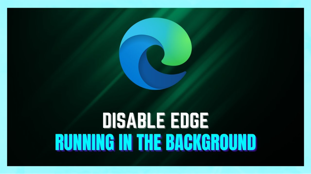 How to Stop Edge Running In the Background | Disable Microsoft Edge In Background