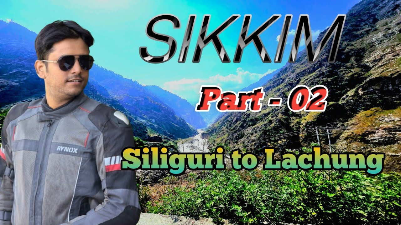 || Kolkata To Sikkim || Silliguri to Lachung || Part - 02