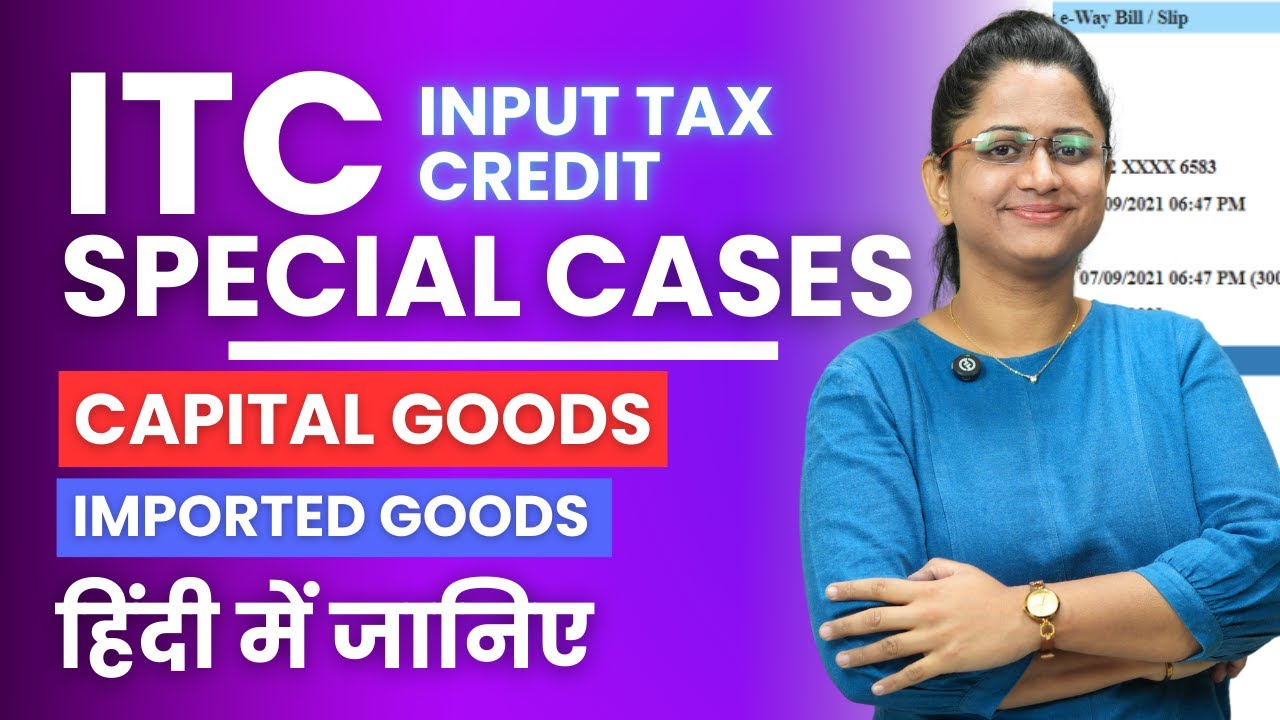 ITC Special Cases in GST - Claim Input Tax Credit on Capital Goods Under GST