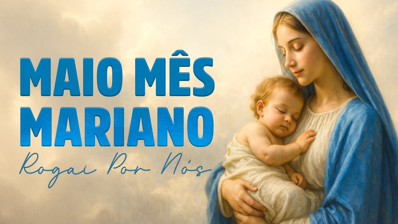 Maio com Maria – Louvores Inesquecíveis à Mãe de Deus (Playlist Católica 2025)