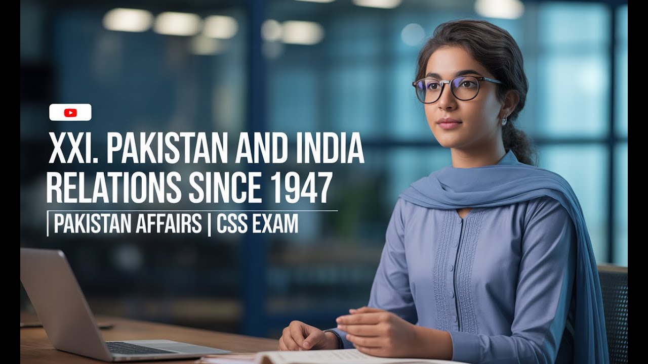 XXII. PAKISTAN AND INDIA RELATIONS SINCE 1947 | PAKISTAN AFFAIRS | CSS EXAM | CSS PMS TIMES