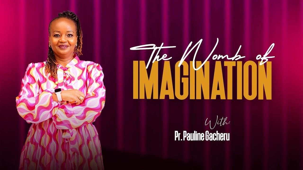 THE WOMB OF IMAGINATION | Pastor Pauline Gacheru | Teaching Service | 4th March 2026