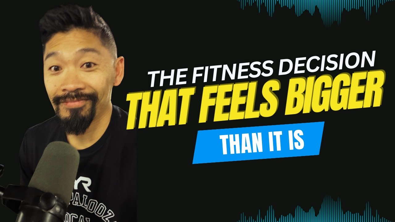 The Fitness Decision That Feels Bigger Than It Is | 154