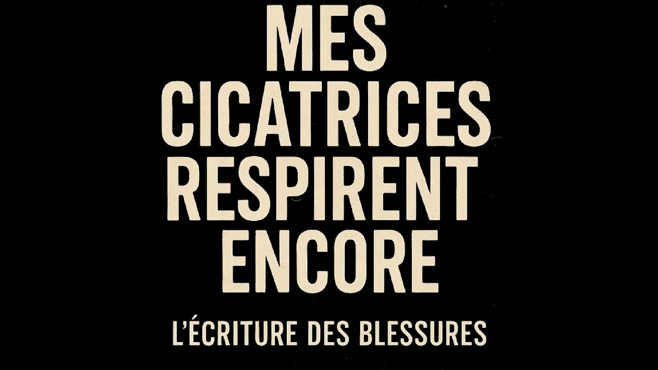 Mes cicatrices respirent encore