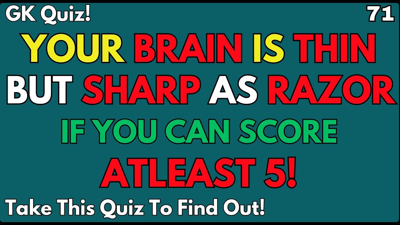 YOUR BRAIN IS THIN BUT SHARP AS RAZOR IF YOU CAN SCORE ATLEAST 5 | Quiz No. 71 | EDUCATION  | quiz