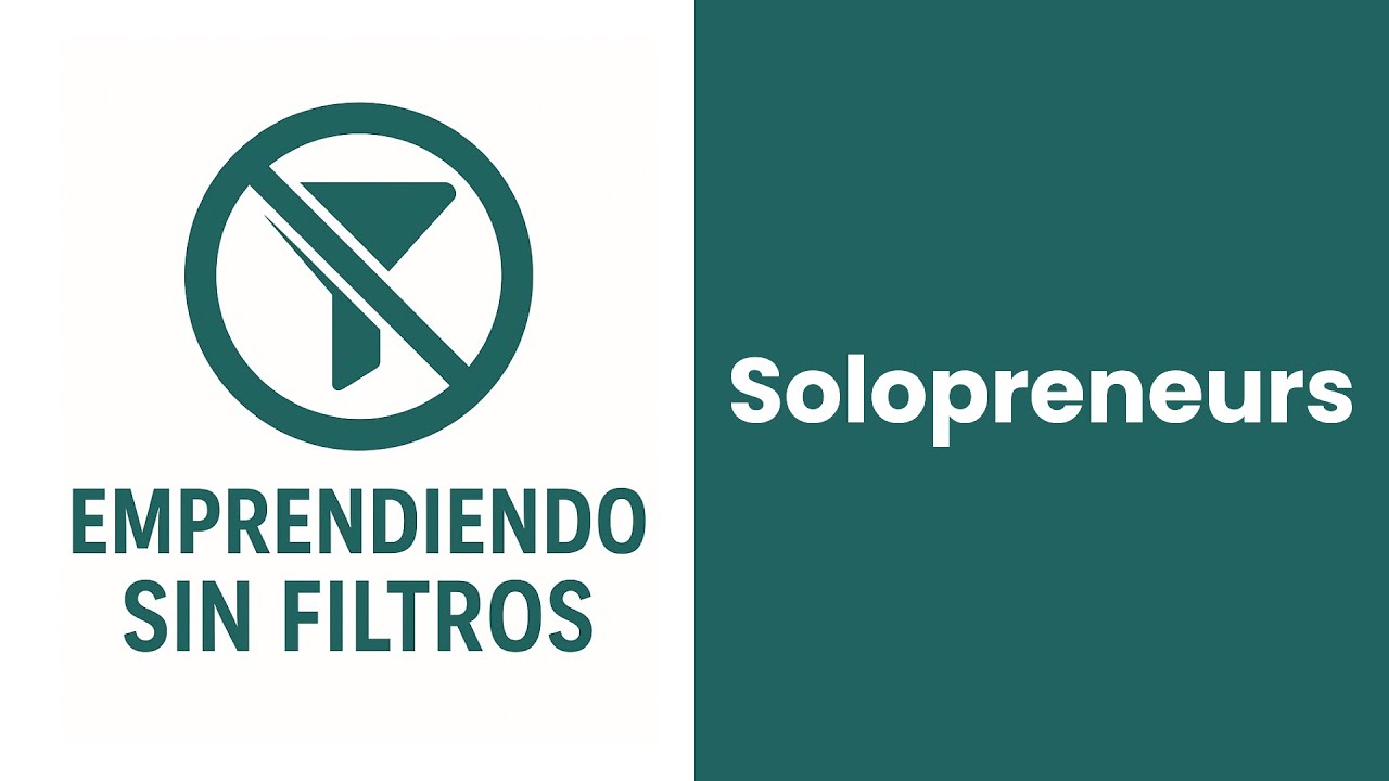Solopreneurs - Emprendiendo Sin Filtros