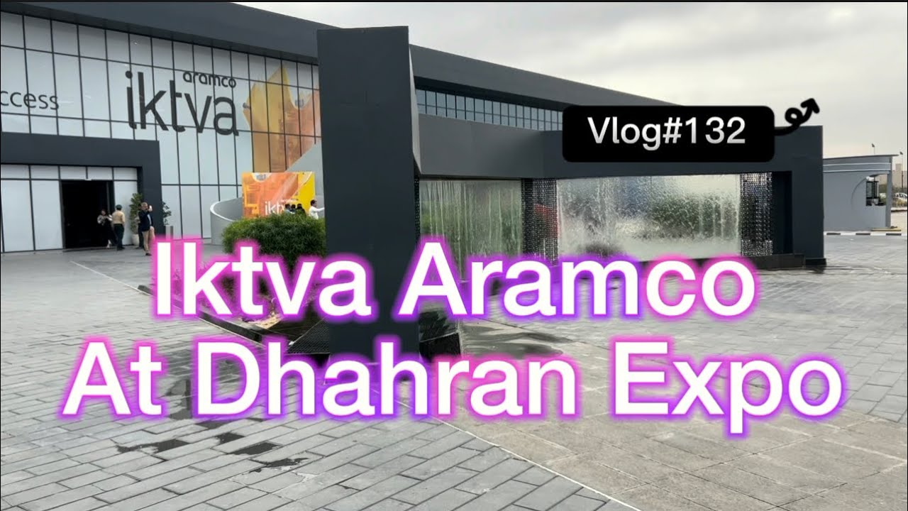 Iktva Aramco at Dhahran expo Vlog #132