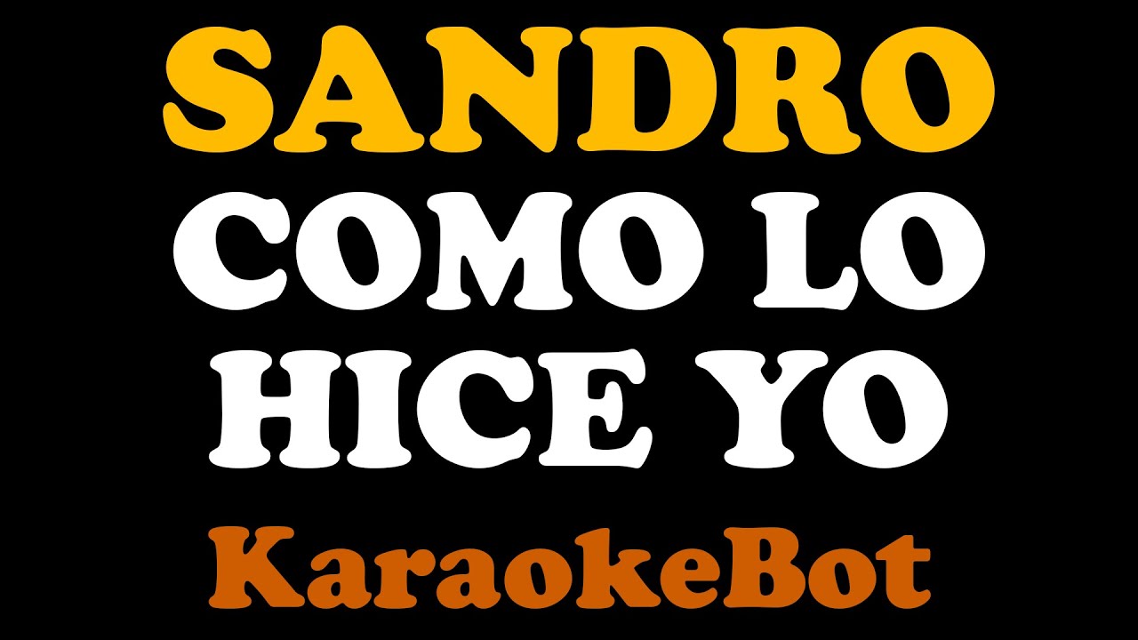 Sandro - Como lo hice yo (Karaoke Pista Original) [ KaraokeBot ]