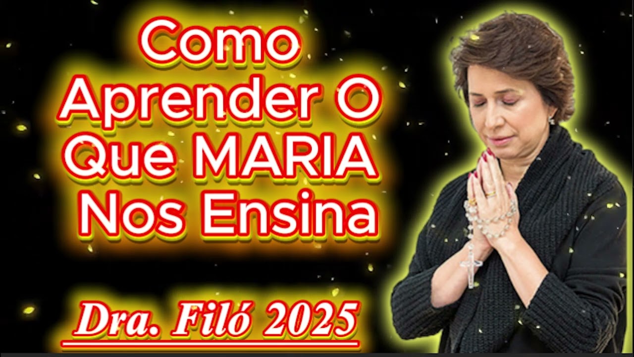 Como Aprender O Que MARIA Nos Ensina🙏Dra  Filó 2025