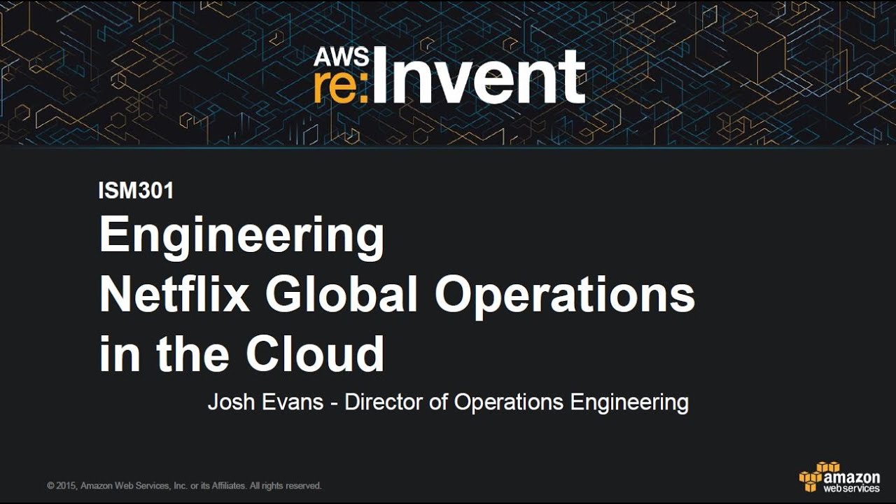 AWS re:Invent 2015 | (ISM301) Engineering Netflix Global Operations in the Cloud
