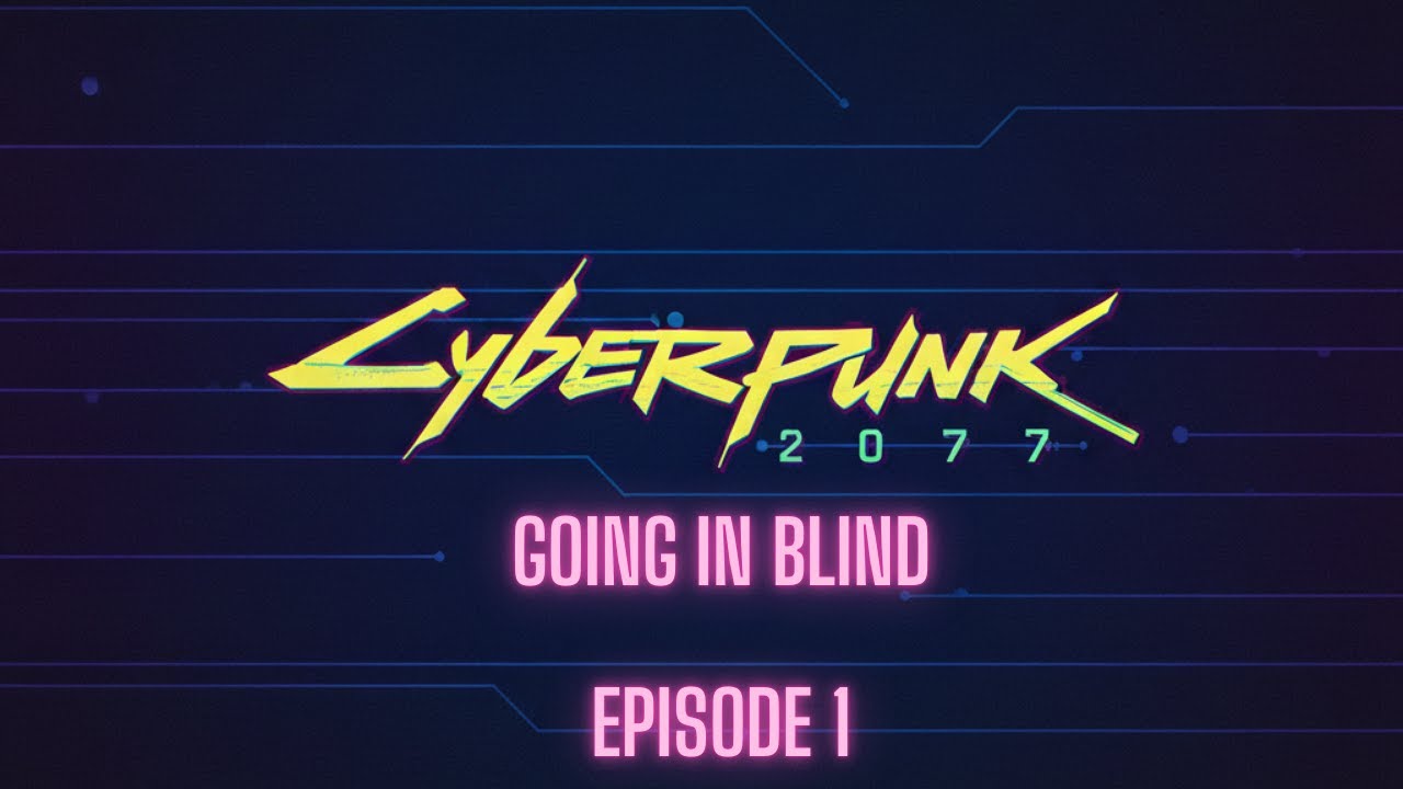 Cyberpunk 2077 // Going In Blind // Episode 1