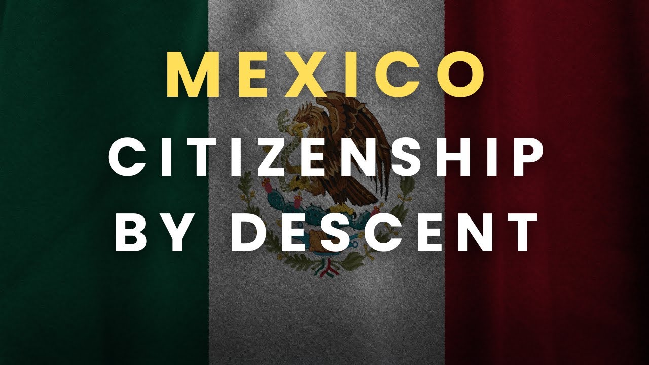 How to Get Mexican Citizenship With Family Roots (by Descent)