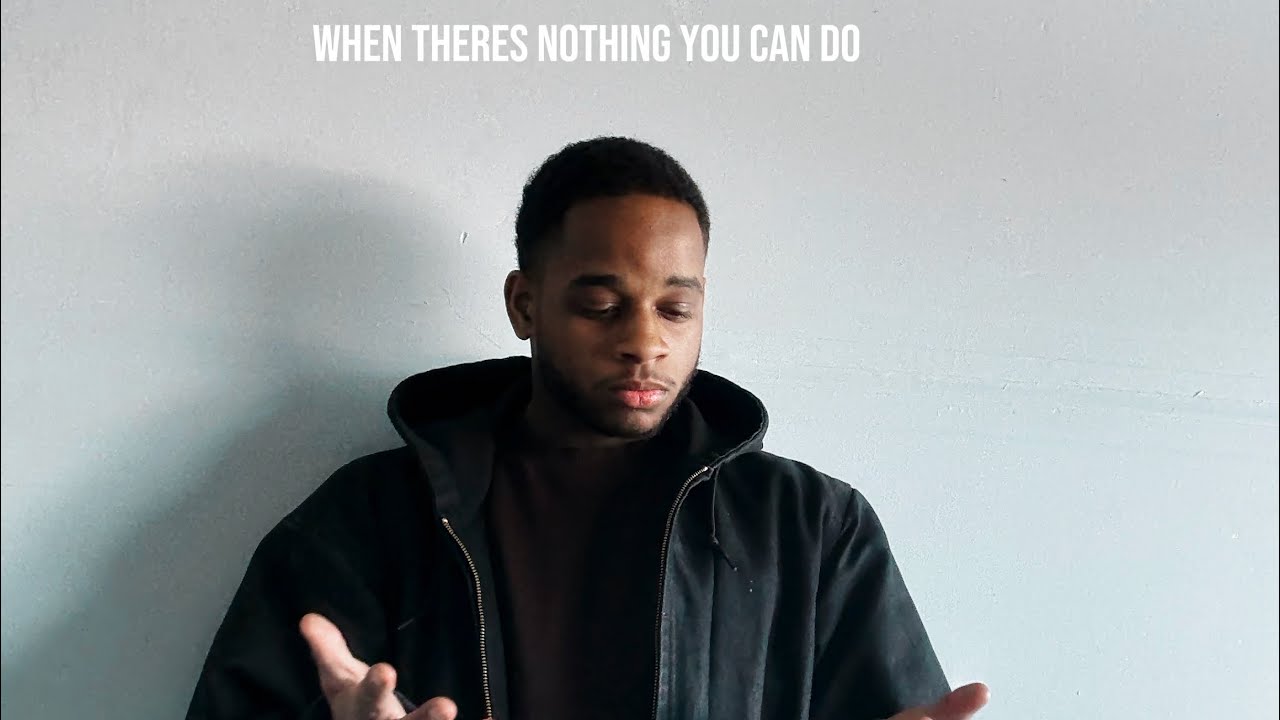 What Do You Do When There’s Nothing You Can Do?