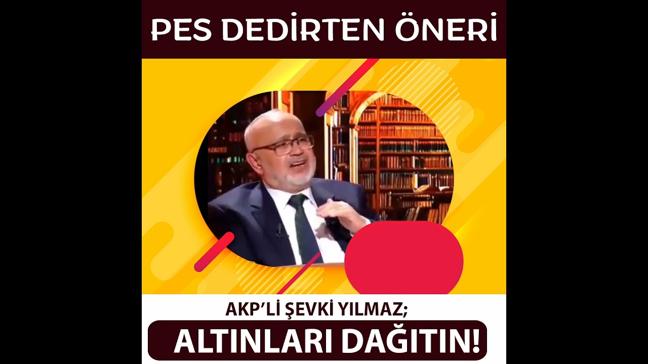 AKP'Lİ ŞEVKİ YILMAZ'DAN PES DEDİRTEN &Ouml;NERİ
