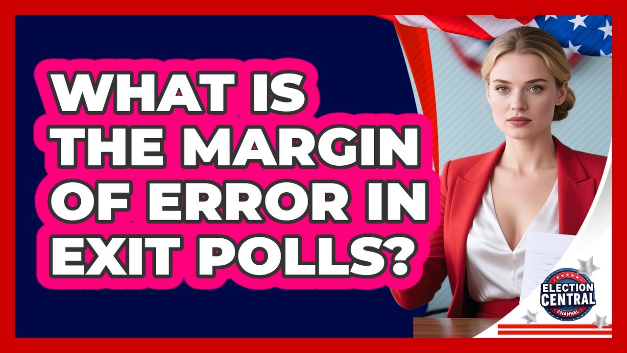 What Is The Margin Of Error In Exit Polls? - Election Central Channel