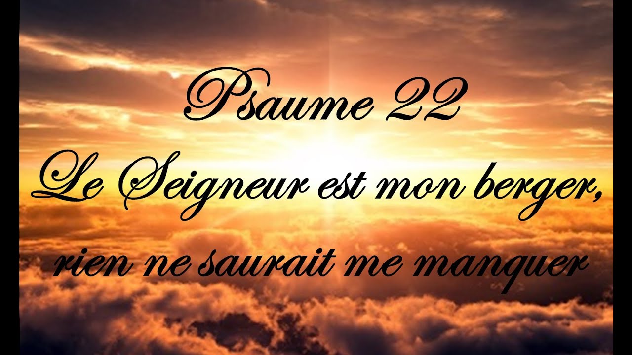 Psaume 22 - Le Seigneur est mon berger, rien ne saurait me manquer