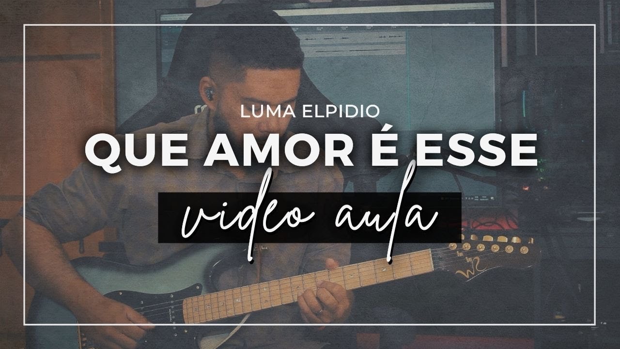 Que Amor é Esse // Luma Elpidio // Video Aula  (+TAB)