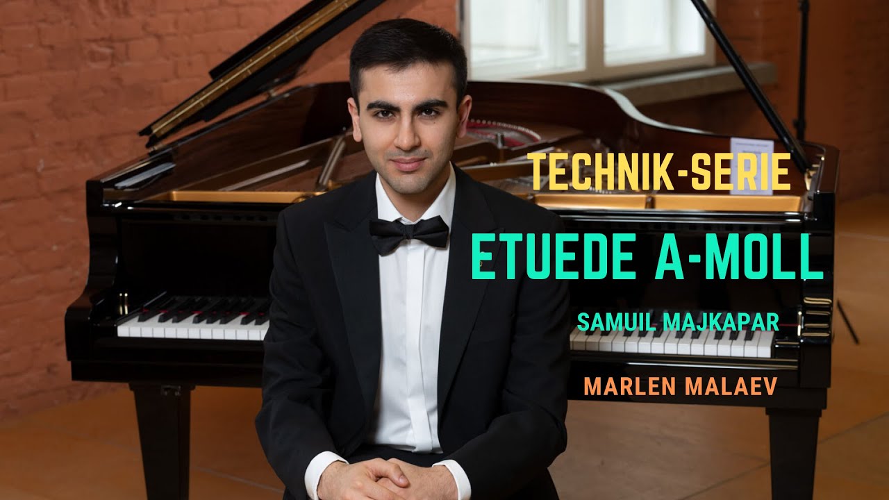 Etüde a-moll, (für Fortgeschrittene) Samuil Majkapar I Marlen Malaev