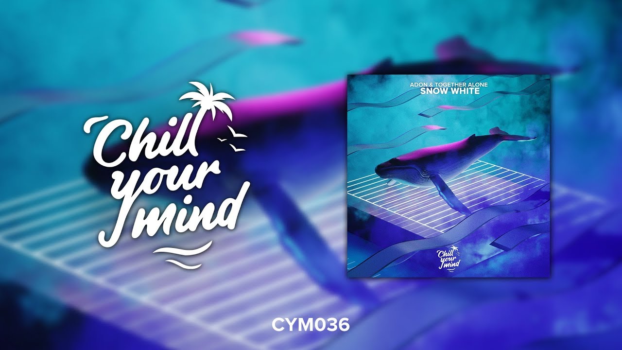 Adon & Together Alone - Snow White [ChillYourMind Release]