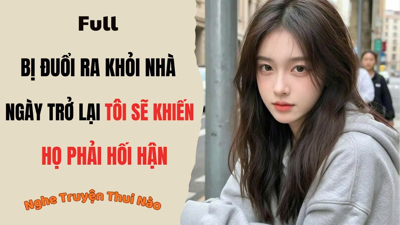 [Truyện Audio] Ngày Bị Đuổi Ra Khỏi Nhà Vì Thiên Kim Giả, Lòng Tôi Đã Lạnh Rồi |Nghe Truyện Thui Nào