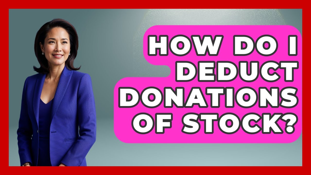 How Do I Deduct Donations Of Stock? - Tax and Accounting Coach
