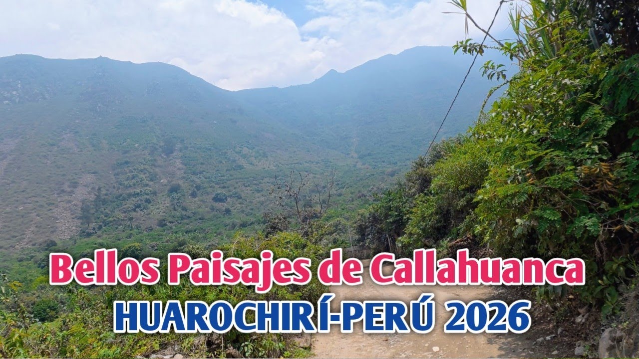 LIMA PERÚ 4K | RECORRIENDO LOS HERMOSOS LUGARES DEL DISTRITO DE CALLAHUANCA HUAROCHIRÍ | 31/01/2026