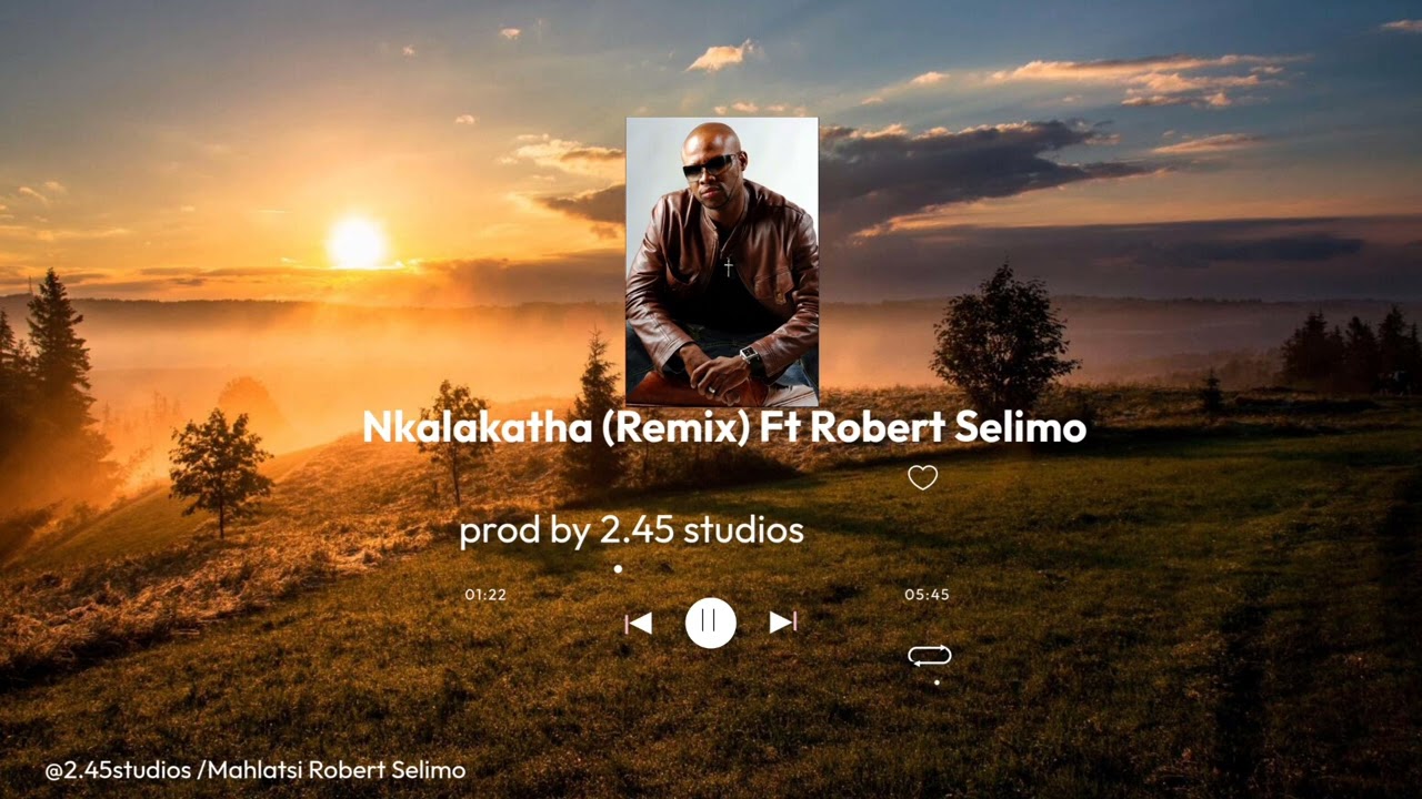 🔥 Nkalakatha ft Mandoza × Robert_Remix (2025 Remix) 🔥Produced by 2.45studios