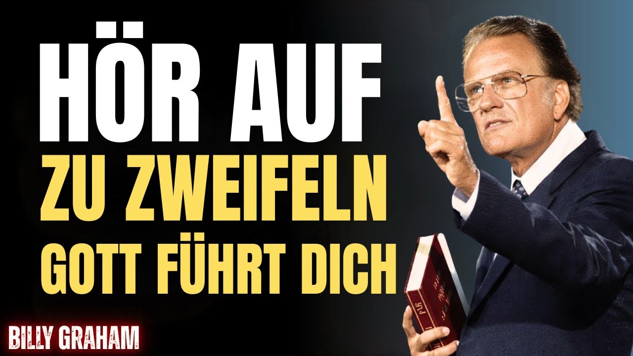 7 Zeichen, dass Gott dir sagt aufzuhören zu zweifeln und ihm zu vertrauen | Billy Graham
