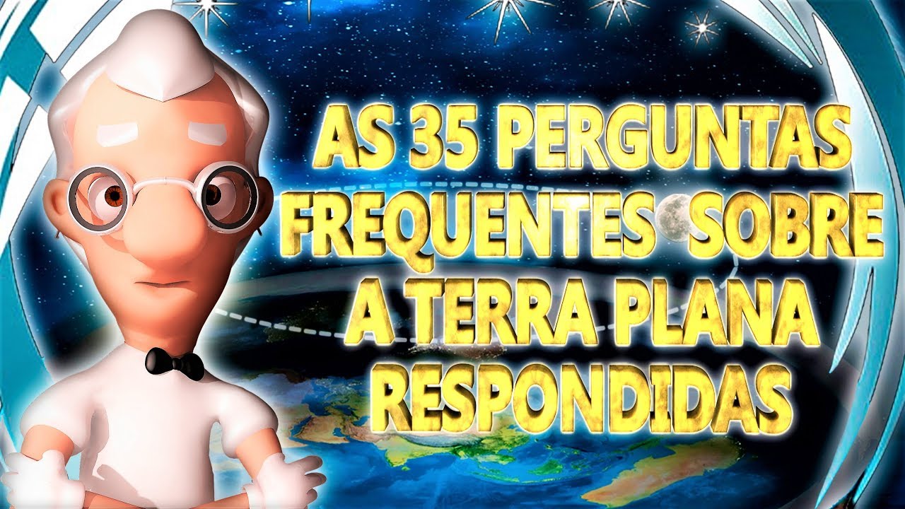 AS 35 PERGUNTAS FREQUENTES SOBRE A TERRA PLANA RESPONDIDAS