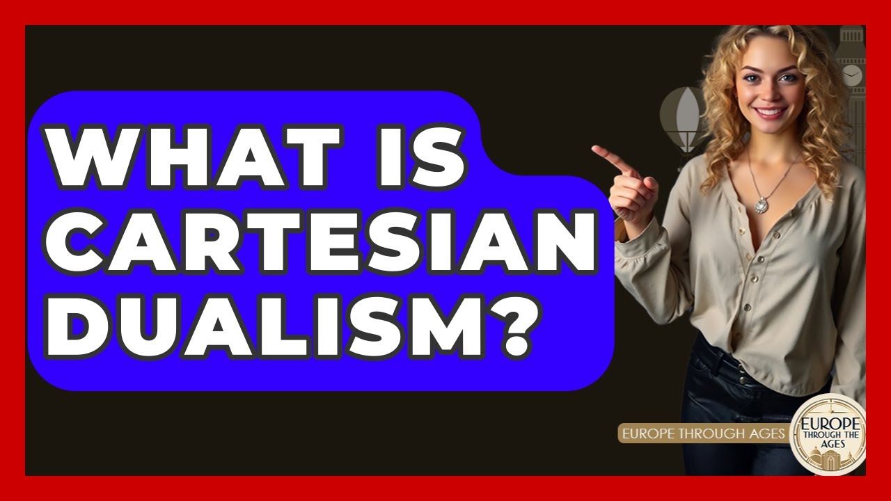 What Is Cartesian Dualism? - Europe Through the Ages