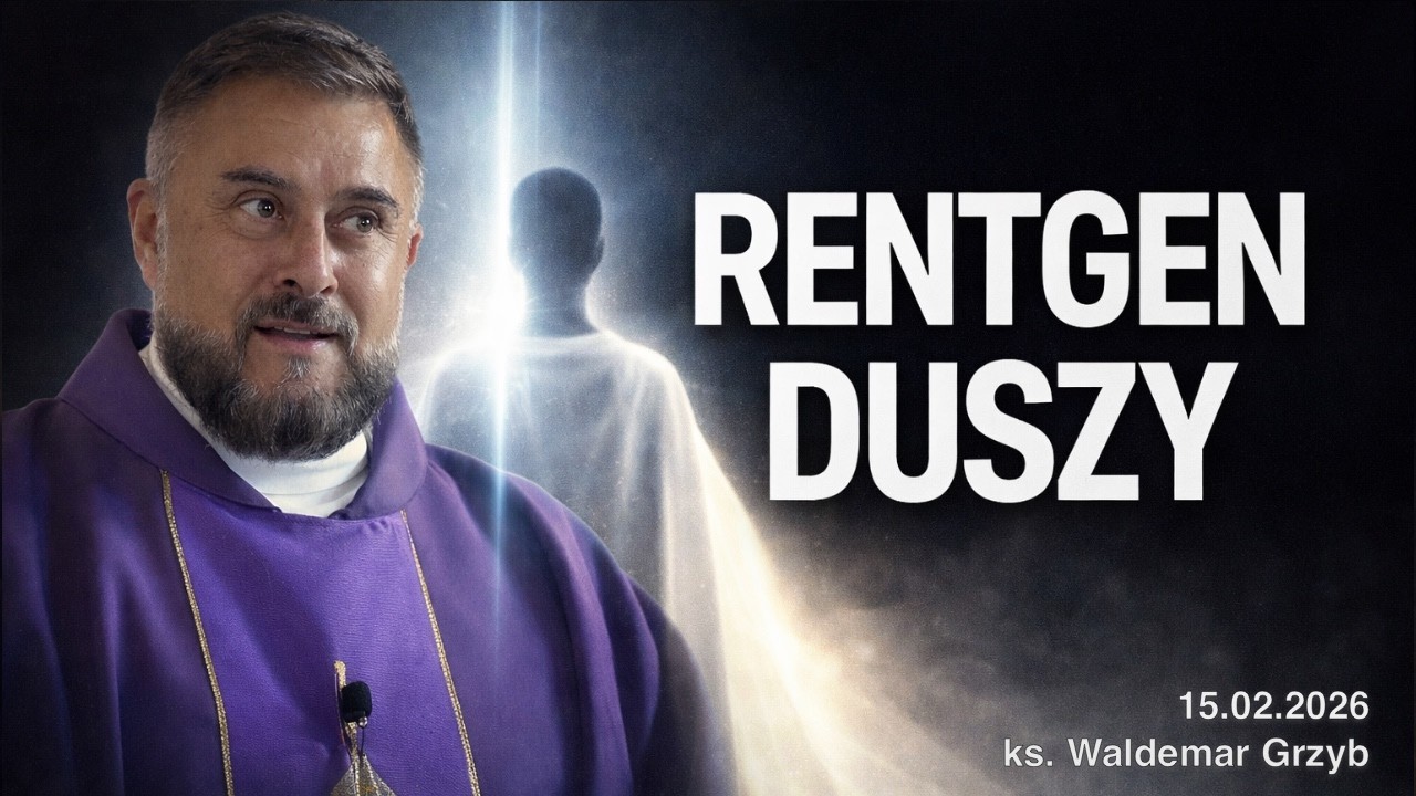Rentgen duszy: co by wyszło dziś? - 01.03.2026 - ks. Waldemar Grzyb
