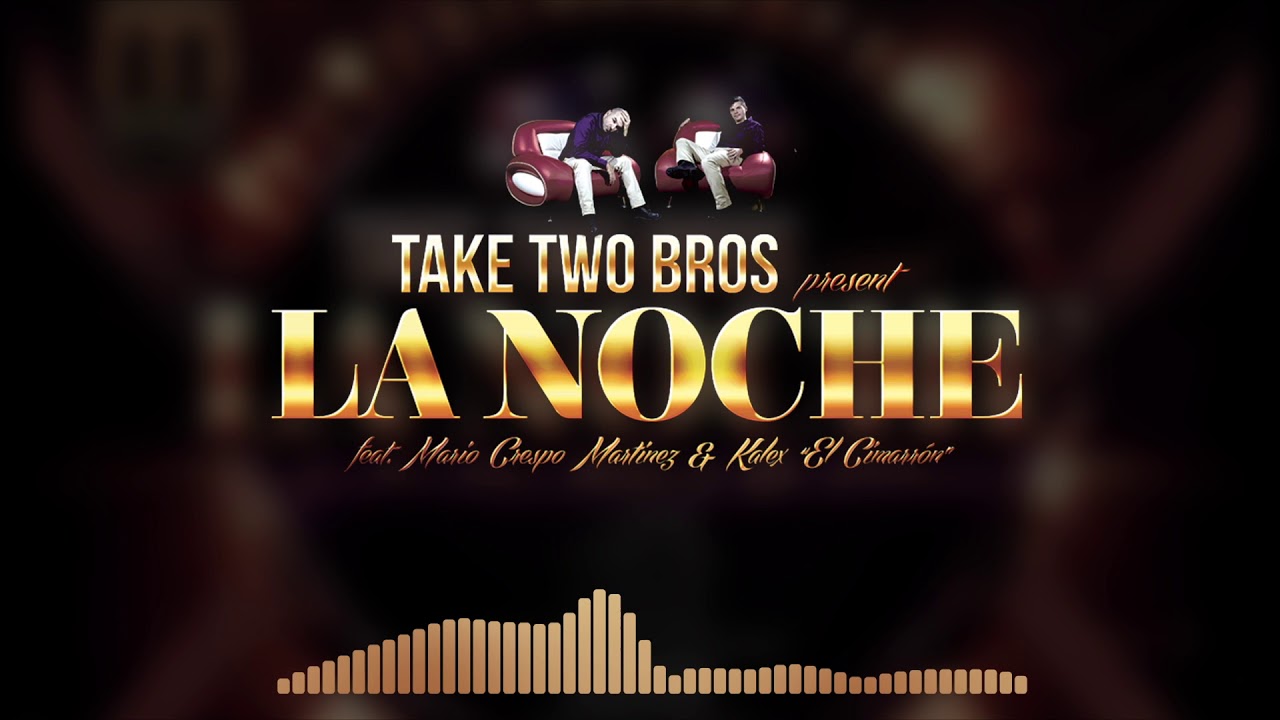 LA NOCHE - TAKE TWO BROS  Feat. Mario Crespo Martinez & Kalex 
