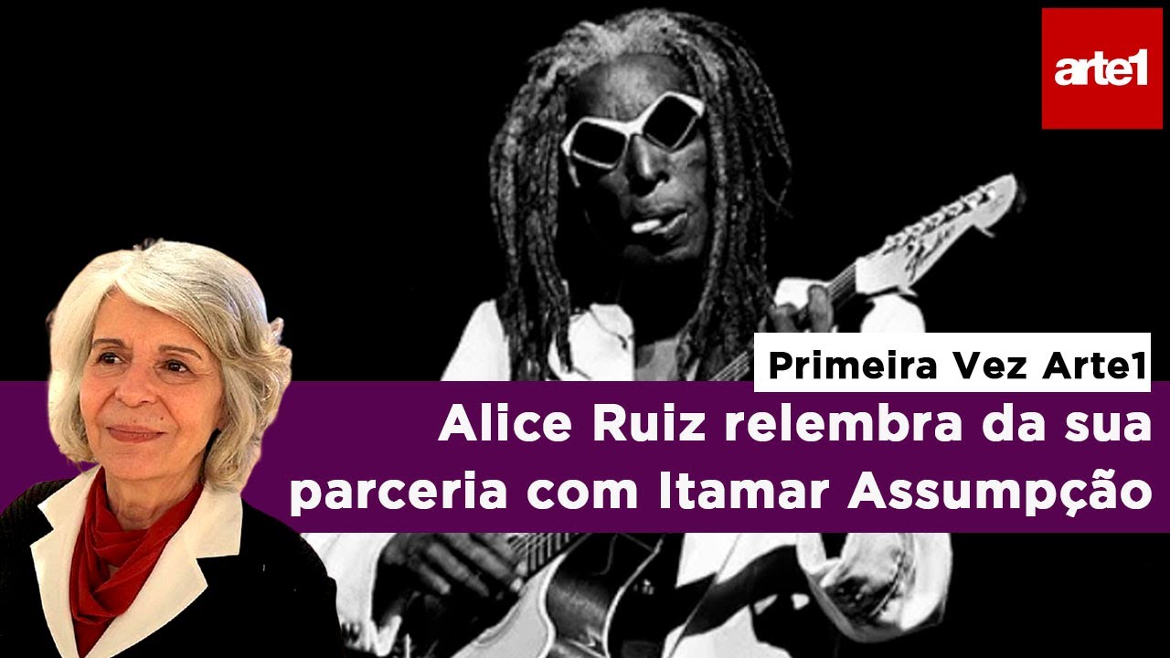 ALICE RUIZ RELEMBRA PARCERIA COM ITAMAR ASSUMP&Ccedil;&Atilde;O | Primeira Vez Arte1