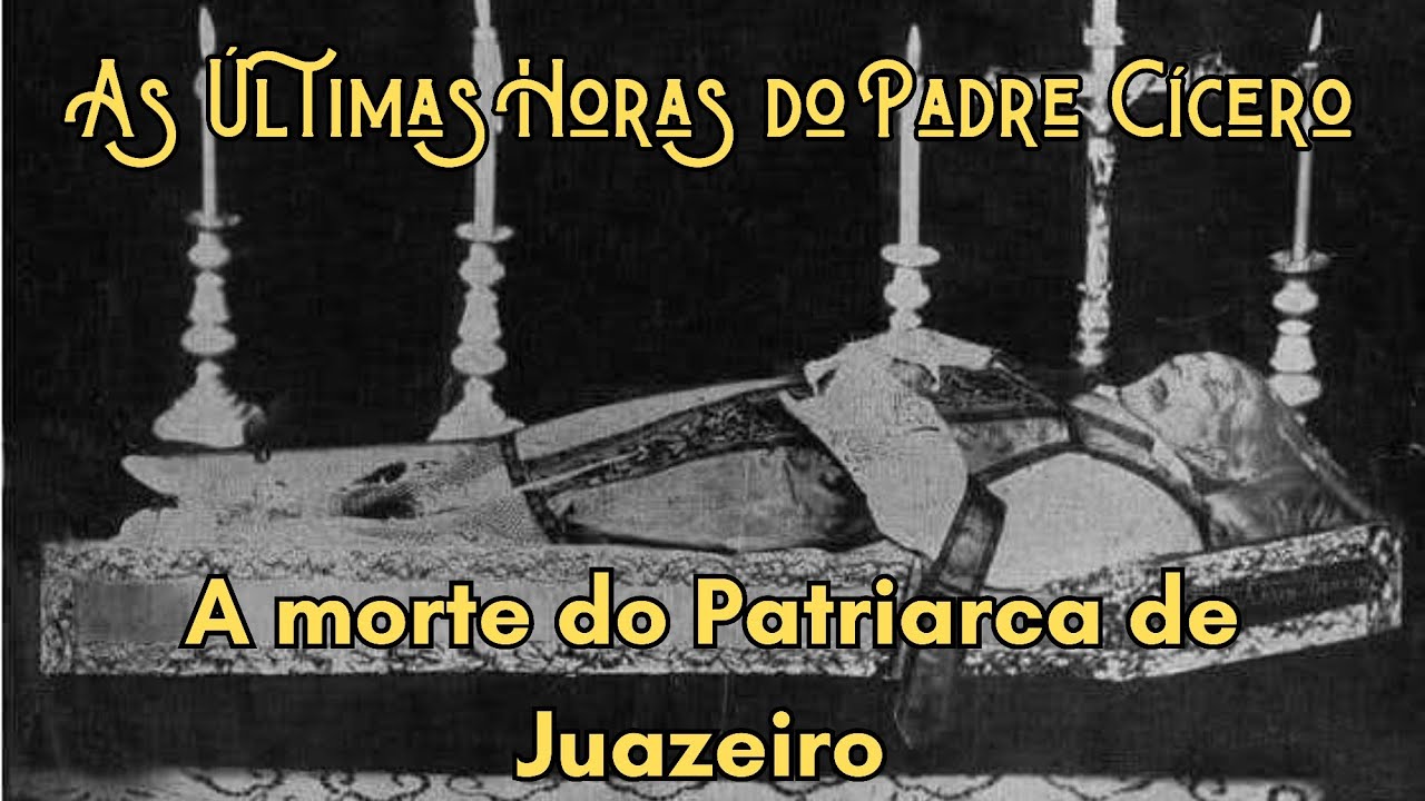 AS &Uacute;LTIMAS HORAS DO PADRE C&Iacute;CERO | A morte do Patriarca de Juazeiro.