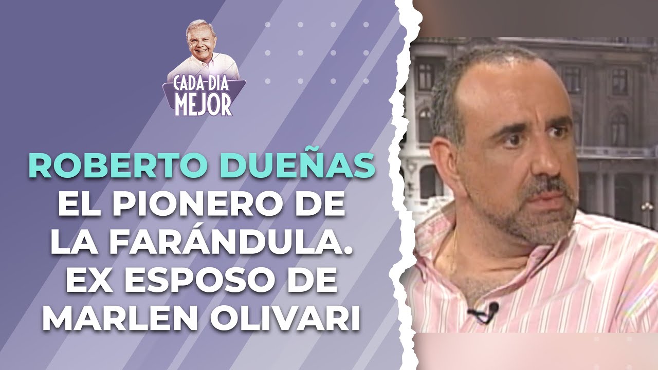 ROBERTO DUEÑAS, el pionero de la farándula. El ex esposo de Marlen Olivari | Cap 498