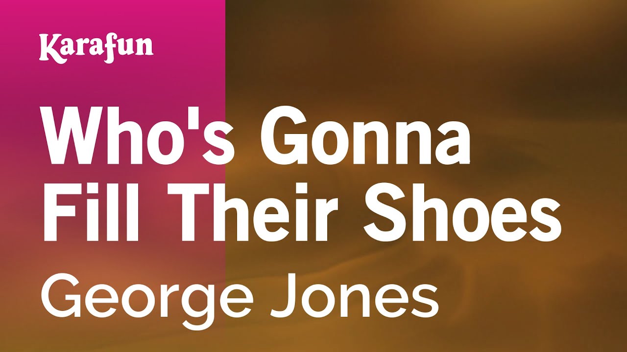 Who's Gonna Fill Their Shoes - George Jones | Karaoke Version | KaraFun