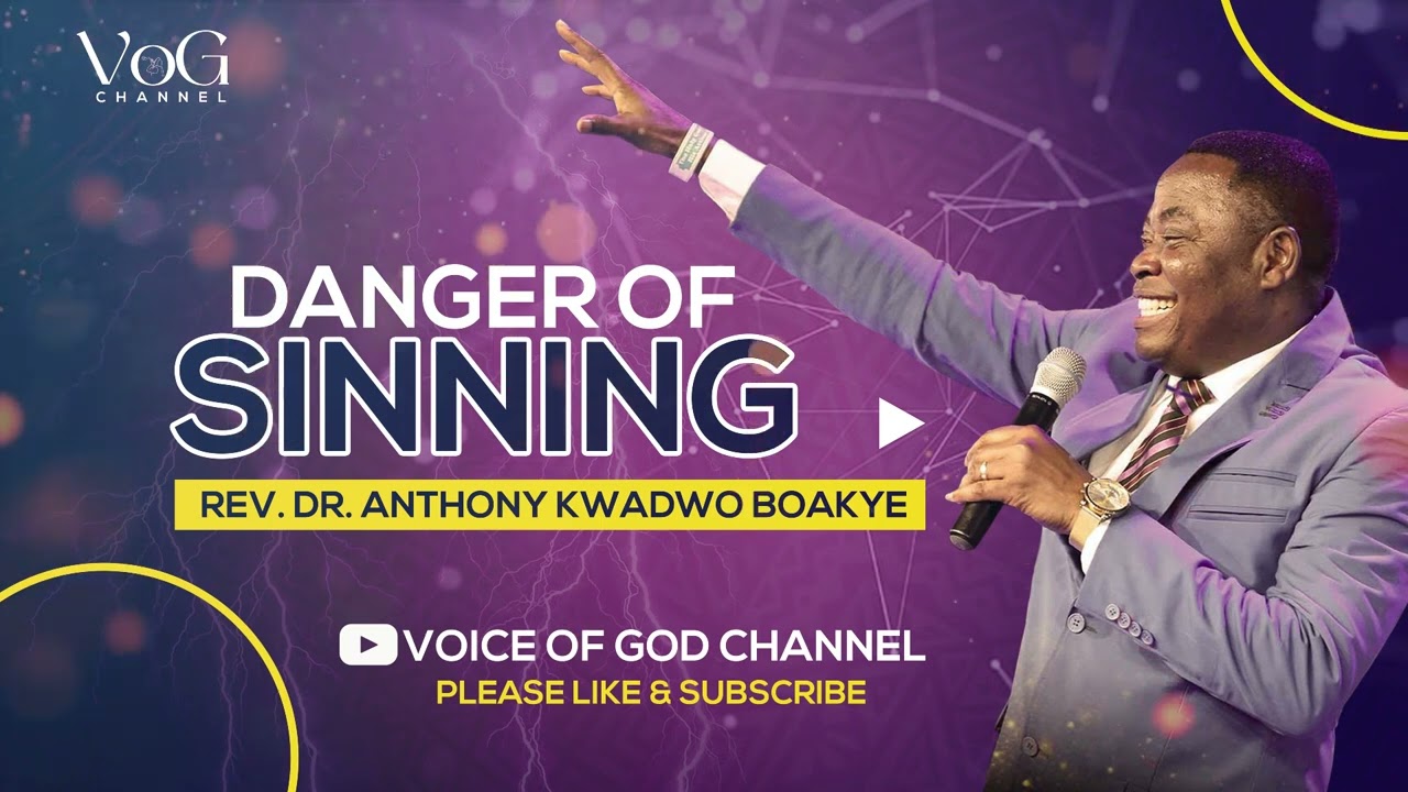 DANGER OF SINNING || REV. DR. ANTHONY KWADWO BOAKYE