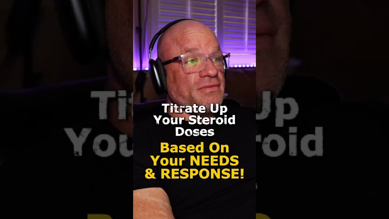 Titrate Up Your Steroid Doses Only When NEEDED!