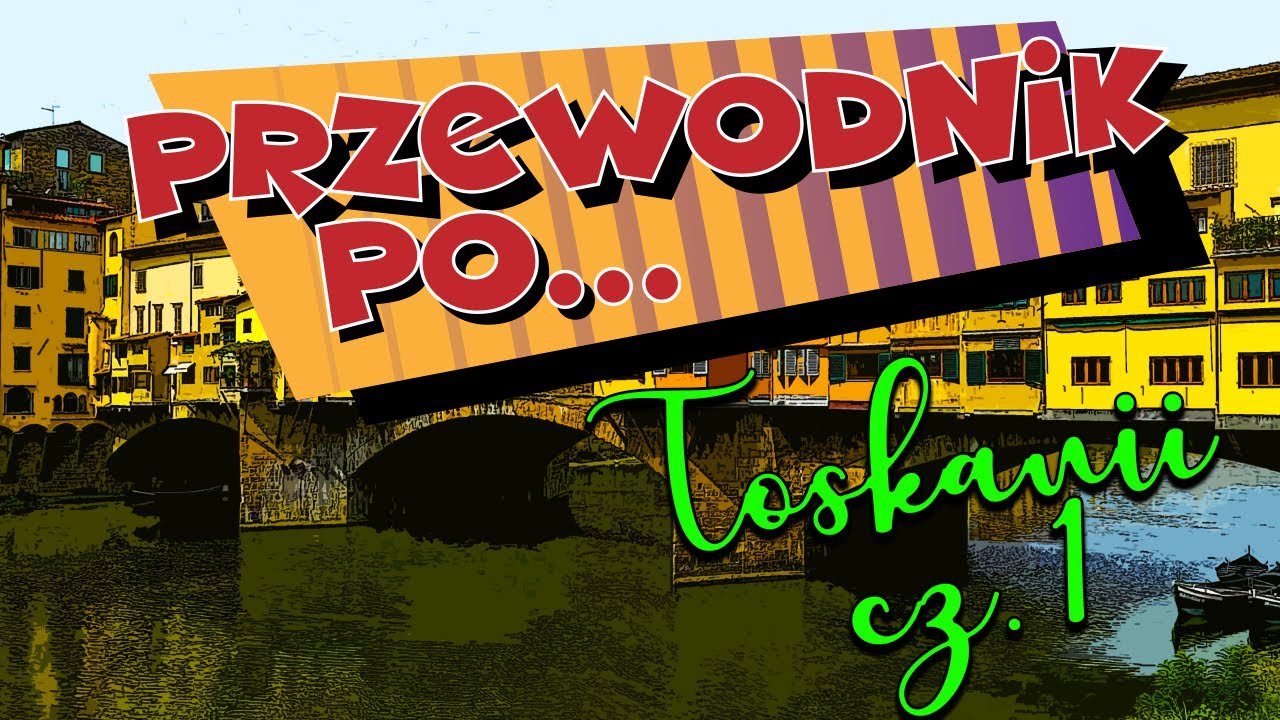 #9 Przewodnik po... Toskanii cz. 1