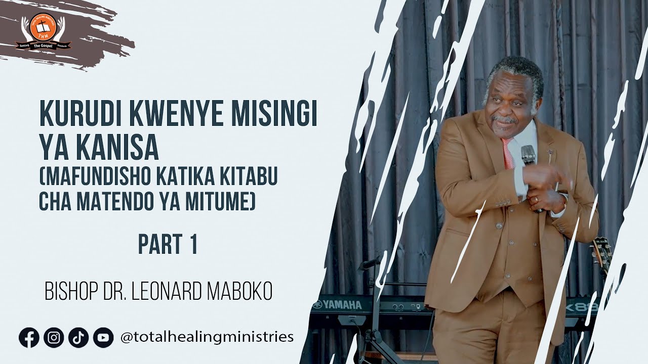 Kurudi Kwenye Misingi Ya Kanisa (Part 1) - Bishop Dr. Leonard Maboko