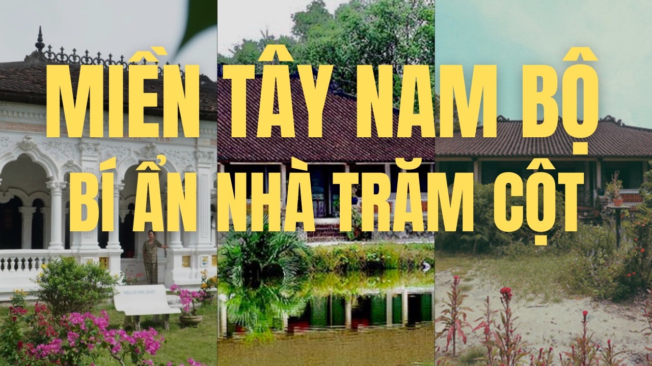 NHÀ CỔ TRĂM CỘT MIỀN TÂY: KIẾN TRÚC LAI PHÁP HAY BÍ ẨN PHONG THỦY PHƯƠNG ĐÔNG?