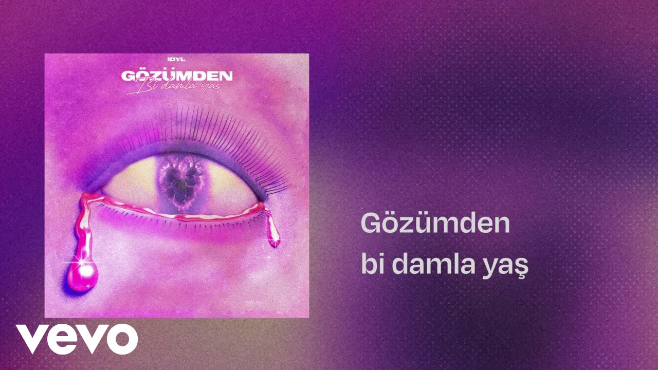Idyl - gözümden bi' damla yaş (Şarkı Sözleri)