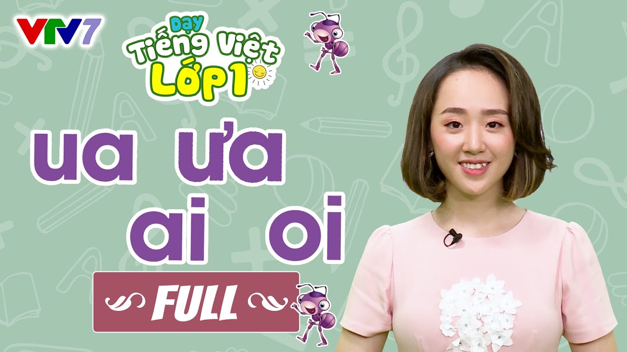 Bài 11 (FULL): Vần UA, ƯA, AI, OI | TIẾNG VIỆT 1 | VTV7