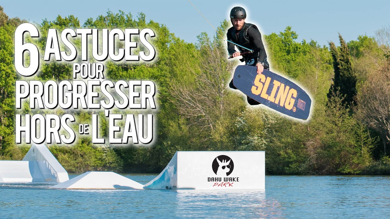 6 ASTUCES POUR PROGRESSER HORS DE L'EAU EN WAKEBOARD