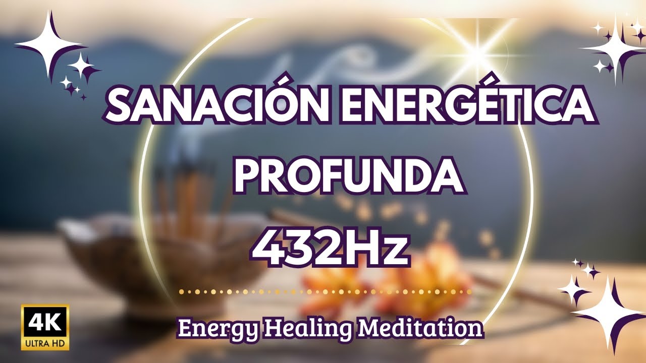 Sanación Energética Profunda 432Hz 🍃 Energy Healing Meditation  4K