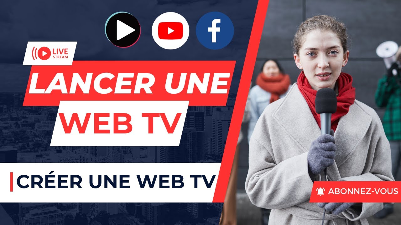 Comment créer sa propre Web TV : Tout ce qu'il faut savoir