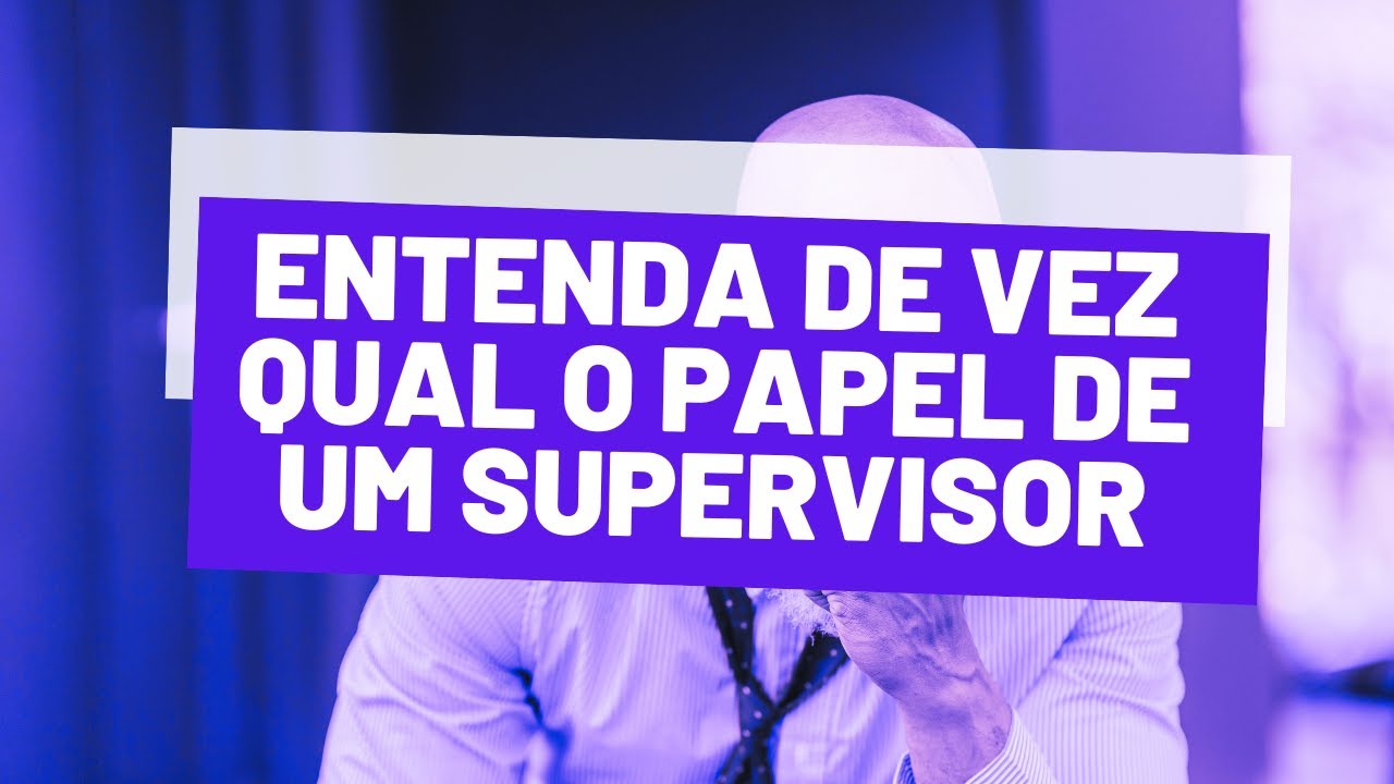 Entende de uma vez por todas o papel do Supervisor na empresa
